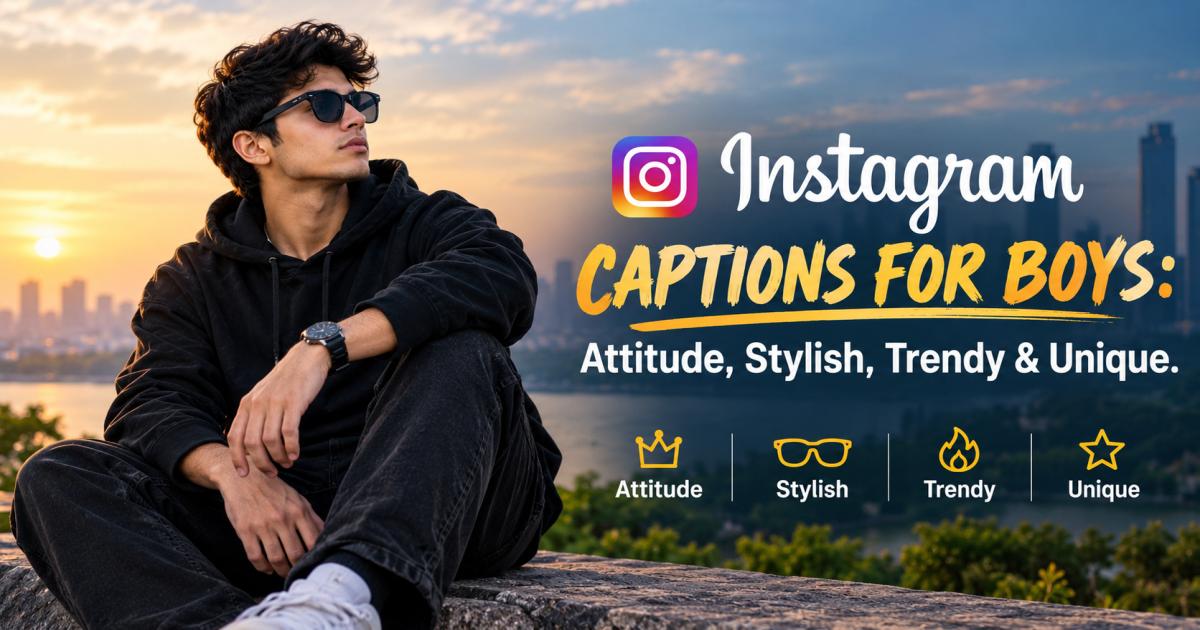 300+ Instagram Captions for Boys: Attitude, Stylish, Trendy & Unique
